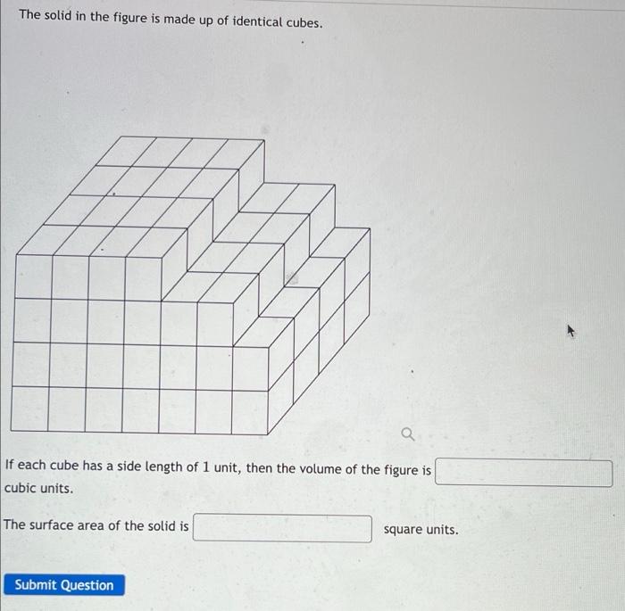 The Solid In The Figure Is Made Up Of Identical Cubes Q If Each Cube Has A Side Length Of 1 Unit Then The Volume Of Th 1
