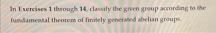 14 Zx Zx Z2 1 1 1 In Exercises 1 Through 14 Classify The Given Group According To The Theorem Of Finitely Gen 2