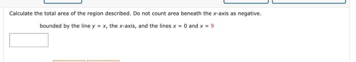 Calculate The Total Area Of The Region Described Do Not Count Area Beneath The X Axis As Negative Bounded By The Line 1