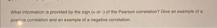What Information Is Provided By The Sign Or Of The Pearson Correlation Give An Example Of A Positive Correlation 1