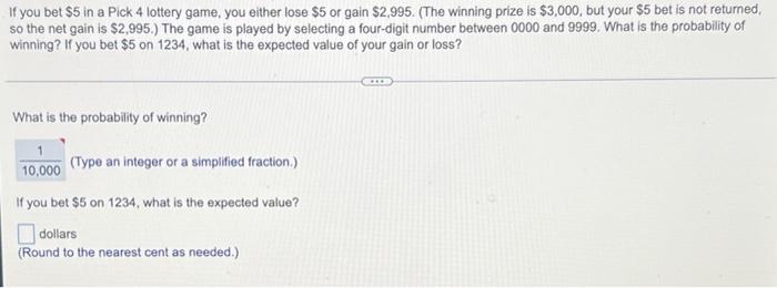 If You Bet 5 In A Pick 4 Lottery Game You Either Lose 5 Or Gain 2 995 The Winning Prize Is 3 000 But Your 5 Bet 1