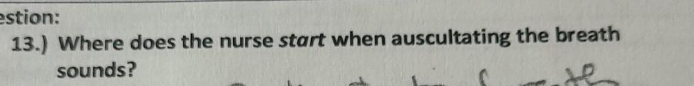 Estion 13 Where Does The Nurse Start When Auscultating The Breath Sounds 1
