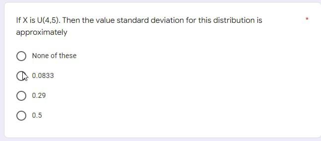 If X Is U 4 5 Then The Value Standard Deviation For This Distribution Is Approximately None Of These 0 0833 0 29 O 0 5 1