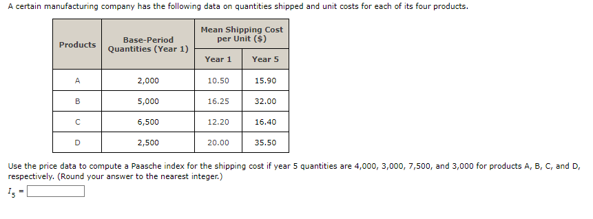 A Certain Manufacturing Company Has The Following Data On Quantities Shipped And Unit Costs For Each Of Its Four Product 1