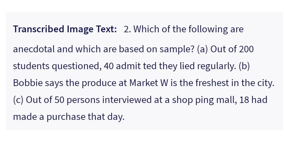 Which Of The Following Are Anecdotal And Which Are Based On Sample A Out Of 200 Students Questioned 40 Admit Ted Th 1