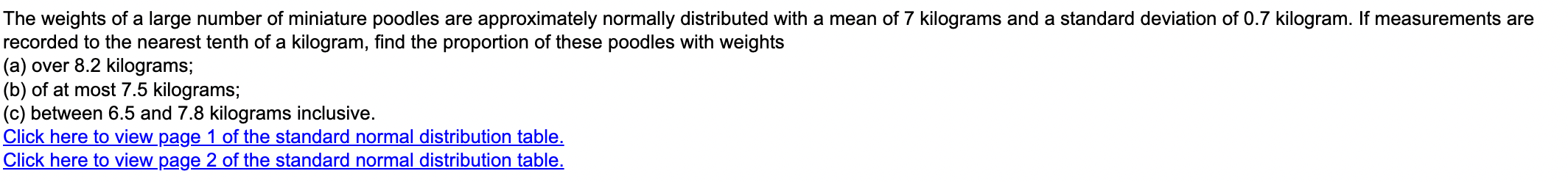 The Weights Of A Large Number Of Miniature Poodles Are Approximately Normally Distributed With A Mean Of 7 Kilograms And 1