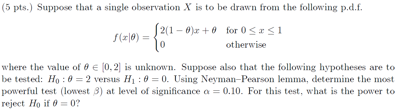 5 Pts Suppose That A Single Observation X Is To Be Drawn From The Following P D F 2 1 0 X 0 For 0 X 1 F X 0 1