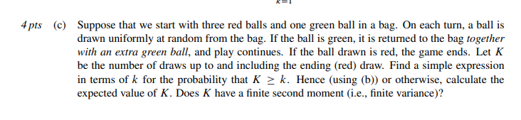 4 Pts C Suppose That We Start With Three Red Balls And One Green Ball In A Bag On Each Turn A Ball Is Drawn Uniforml 1