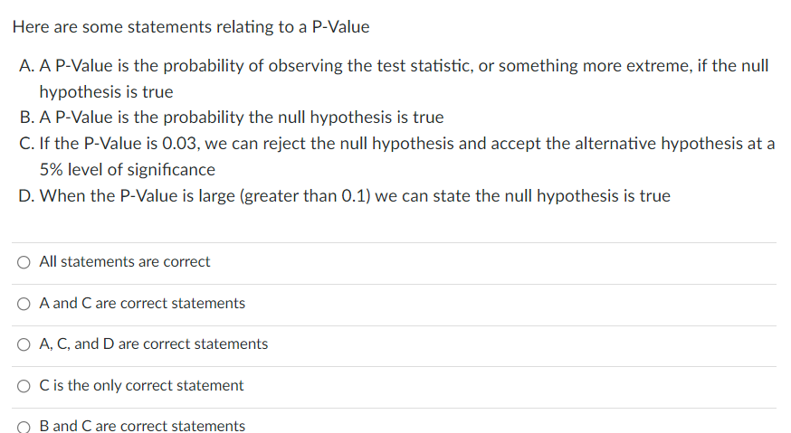 Here Are Some Statements Relating To A P Value A A P Value Is The Probability Of Observing The Test Statistic Or Somet 1