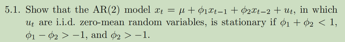 5 1 Show That The Ar 2 Model Xt U 1xt 1 O2xt 2 Ut In Which Ut Are I I D Zero Mean Random Variables Is Stat 1