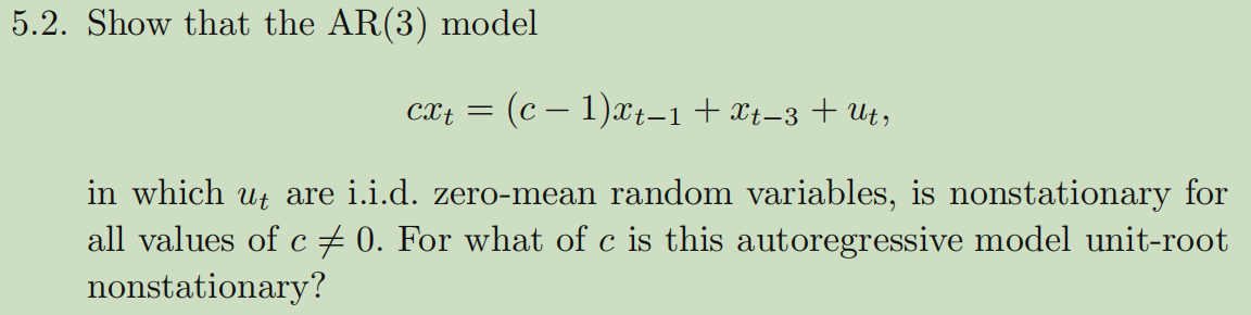 5 2 Show That The Ar 3 Model Cxt C 1 Xt 1 Xt 3 Ut In Which U Are I I D Zero Mean Random Variables Is Nons 1