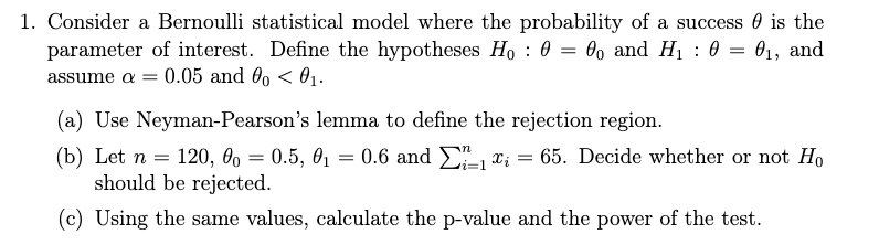 1 Consider A Bernoulli Statistical Model Where The Probability Of A Success Is The Parameter Of Interest Define The Hy 1