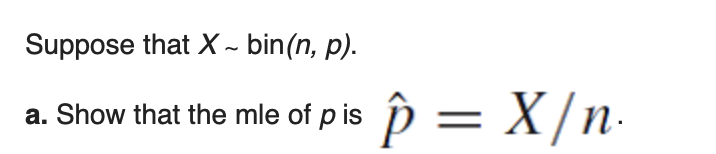 Suppose That X Bin N P A Show That The Mle Of P Is P X N 1