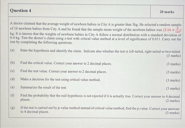 Question 4 20 Marks A Doctor Claimed That The Average Weight Of Newborn Babies In City A Is Greater Than 3kg He Selecte 1