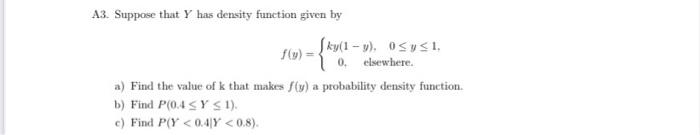 A3 Suppose That Y Has Density Function Given By K F Y Sky 1 9 0 Y 1 0 Elsewhere A Find The Value Of K That M 1