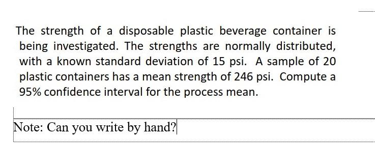 The Strength Of A Disposable Plastic Beverage Container Is Being Investigated The Strengths Are Normally Distributed W 1