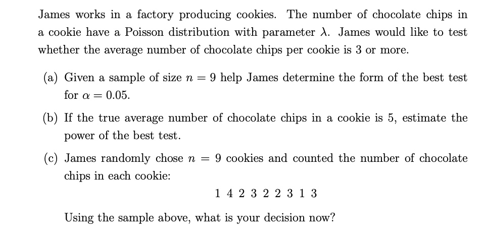 James Works In A Factory Producing Cookies The Number Of Chocolate Chips In A Cookie Have A Poisson Distribution With P 1