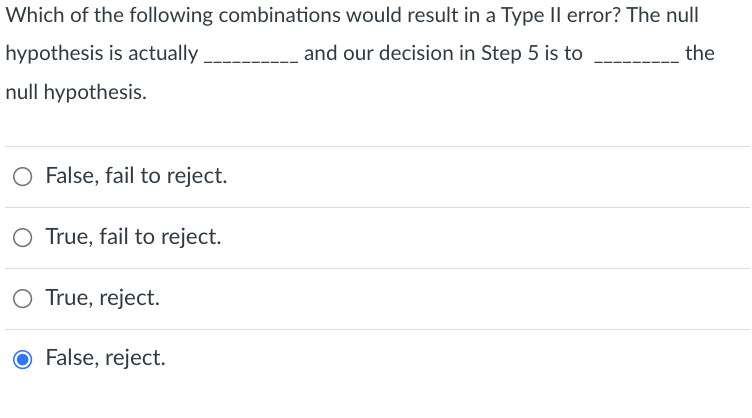Which Of The Following Combinations Would Result In A Type Ii Error The Null Hypothesis Is Actually And Our Decision I 1