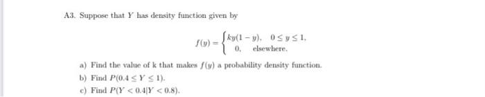 A3 Suppose That Y Has Density Function Given By 1 K 1 Ky 1 Y 0 Y 1 Elsewhere 0 A Find The Value Of K Th 1
