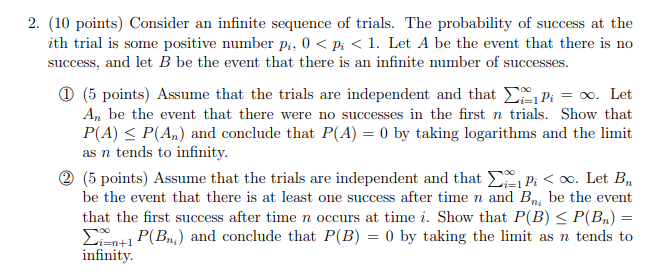 2 10 Points Consider An Infinite Sequence Of Trials The Probability Of Success At The Ith Trial Is Some Positive Num 1