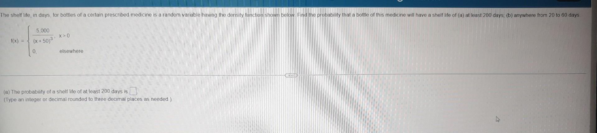 The Shelf Life In Days For Bottles Of A Certain Prescribed Medicine Is A Random Variable Having The Density Function S 1