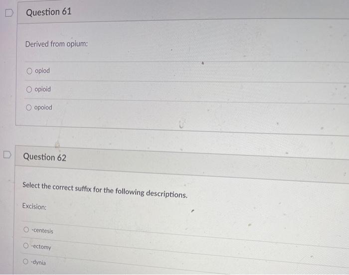 D Question 61 Derived From Opium O Opiod Opioid Opoiod Question 62 Select The Correct Suffix For The Following Descript 1