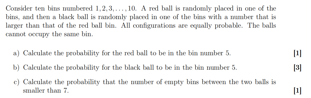 Consider Ten Bins Numbered 1 2 3 10 A Red Ball Is Randomly Placed In One Of The Bins And Then A Black Ball Is Rand 1