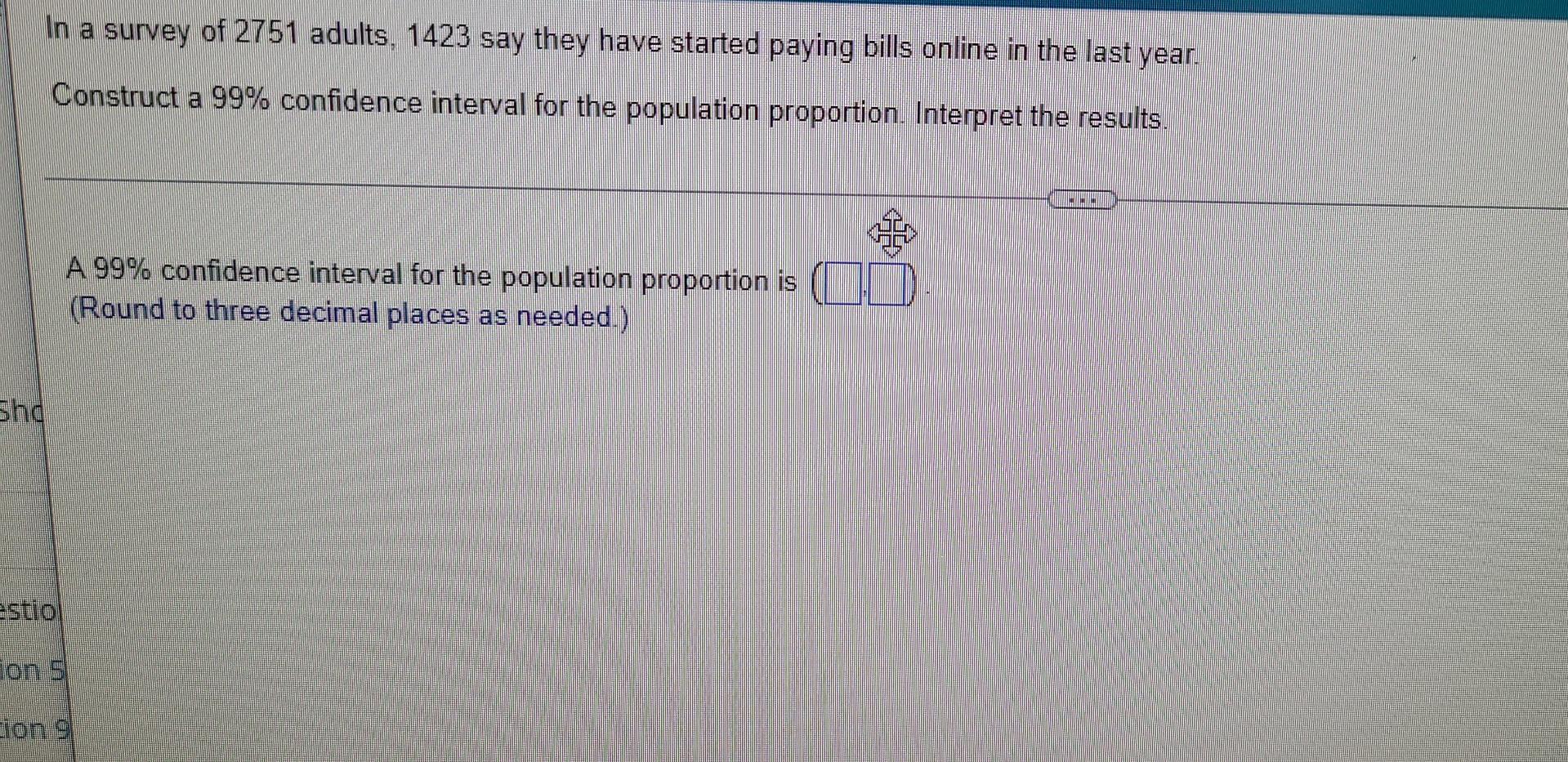 In A Survey Of 2751 Adults 1423 Say They Have Started Paying Bills Online In The Last Year Construct A 99 Confidence 1