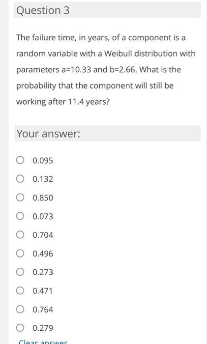 Question 3 The Failure Time In Years Of A Component Is A Random Variable With A Weibull Distribution With Parameters A 1