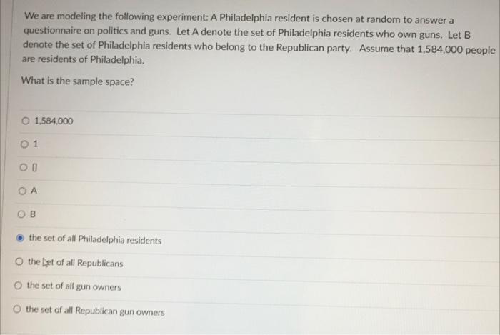 We Are Modeling The Following Experiment A Philadelphia Resident Is Chosen At Random To Answer A Questionnaire On Polit 1