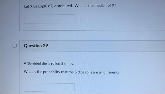 Let X Be Exp 0 87 Distributed What Is The Median Of X Question 29 A 18 Sided Die Is Rolled 5 Times What Is The Proba 1