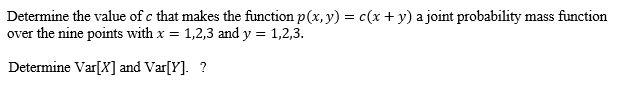 Determine The Value Of C That Makes The Function P X Y C X Y A Joint Probability Mass Function Over The Nine Poin 1