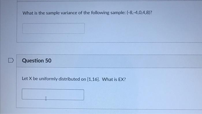 D What Is The Sample Variance Of The Following Sample 8 4 0 4 8 Question 50 Let X Be Uniformly Distributed On 1 1 1