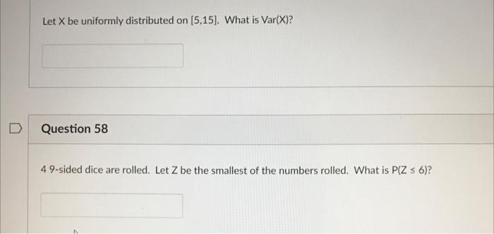 Let X Be Uniformly Distributed On 5 15 What Is Var X D Question 58 4 9 Sided Dice Are Rolled Let Z Be The Smallest 1