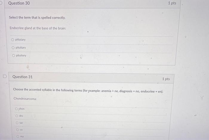 Question 30 1 Pts Select The Term That Is Spelled Correctly Endocrine Gland At The Base Of The Brain Pitiutary Pituita 1