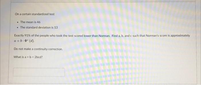 On A Certain Standardized Test The Mean Is 46 The Standard Deviation Is 13 Exactly 91 Of The People Who Took The Te 1
