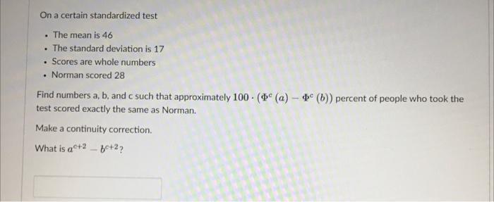 On A Certain Standardized Test The Mean Is 46 The Standard Deviation Is 13 Exactly 91 Of The People Who Took The Te 2
