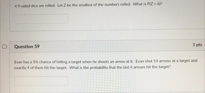 D 49 Sided Dice Are Rolled Let Z Be The Smallest Of The Numbers Rolled What Is P Z 6 1 Pts Question 59 Evan Has A 1