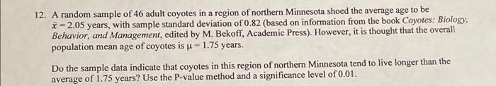 12 A Random Sample Of 46 Adult Coyotes In A Region Of Northern Minnesota Shoed The Average Age To Be X 2 05 Years With 1