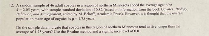 12 A Random Sample Of 46 Adult Coyotes In A Region Of Northern Minnesota Shoed The Average Age To Be X 2 05 Years With 1