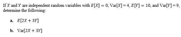 If X And Y Are Independent Random Variables With E X 0 Var X 4 E Y 10 And Var Y 9 Determine The Following 1
