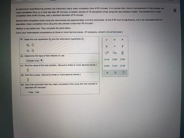 An Electronics Manufacturing Process Has Historically Had A Mean Completion Time Of 65 Minutes It Is Claimed That Due 1