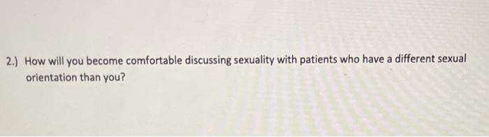 2 How Will You Become Comfortable Discussing Sexuality With Patients Who Have A Different Sexual Orientation Than You 1