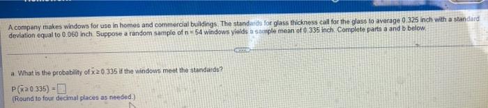 A Company Makes Windows For Use In Homes And Commercial Buildings The Standards For Glass Thickness Call For The Glass 1