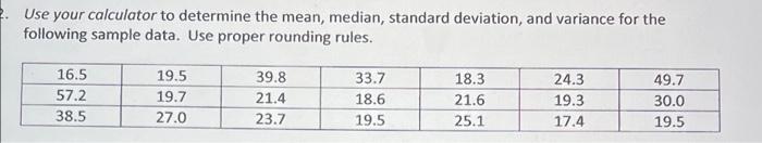 Use Your Calculator To Determine The Mean Median Standard Deviation And Variance For The Following Sample Data Use P 1
