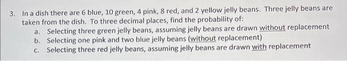 3 In A Dish There Are 6 Blue 10 Green 4 Pink 8 Red And 2 Yellow Jelly Beans Three Jelly Beans Are Taken From The D 1