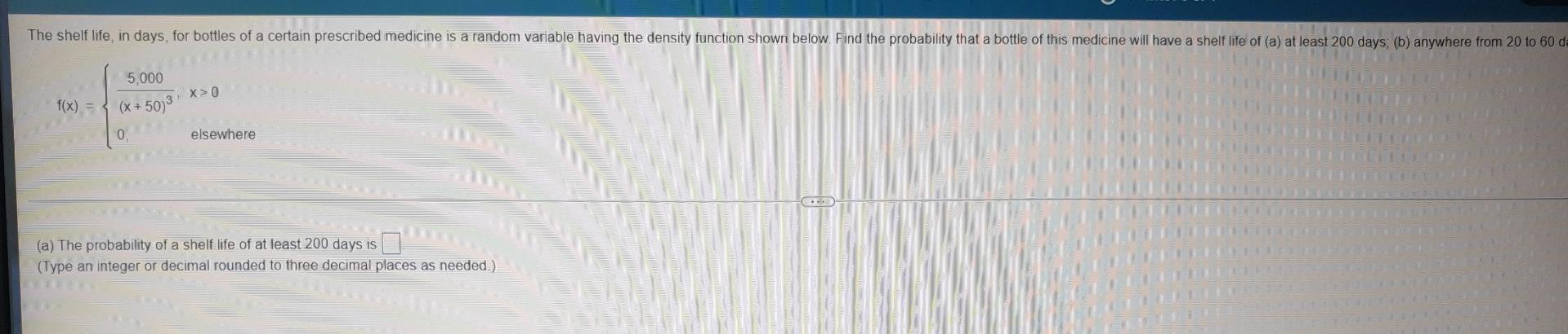 The Shelf Life In Days For Bottles Of A Certain Prescribed Medicine Is A Random Variable Having The Density Function S 1