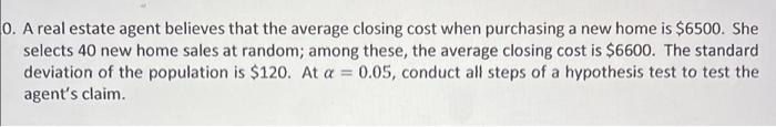 0 A Real Estate Agent Believes That The Average Closing Cost When Purchasing A New Home Is 6500 She Selects 40 New Ho 1