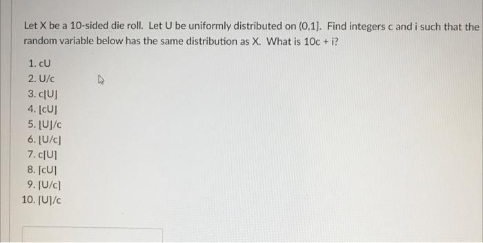 Let X Be A 10 Sided Die Roll Let U Be Uniformly Distributed On 0 1 Find Integers C And I Such That The Random Variab 1