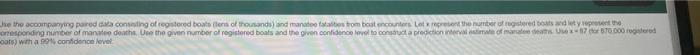 Use The Accompanying Paired Data Consisting Of Registered Boats Lens Of Thousands And Manatee Fatalities From Boat Enc 6